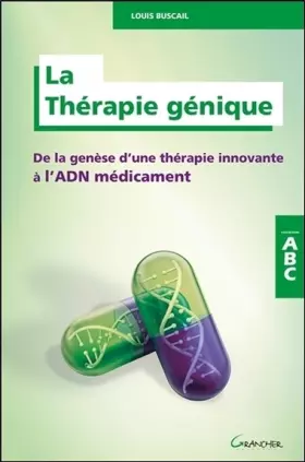 Couverture du produit · La Thérapie génique - De la genèse d'une thérapie innovante à l'ADN médicament - ABC