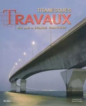 Couverture du produit · Titanesques Travaux : 150 ans de grands chantiers
