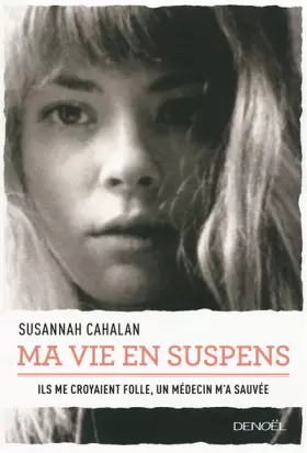 Couverture du produit · Ma vie en suspens: Ils me croyaient folle. Un médecin m'a sauvée
