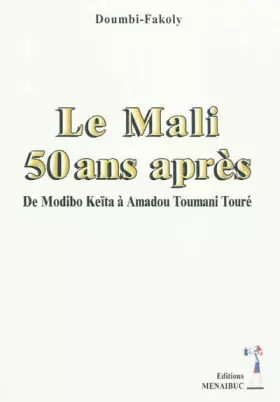 Couverture du produit · Le Mali 50 ans après: De Modibo Keïta à Amadou Toumani Traoré