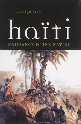 Couverture du produit · Haïti : naissance d'une nation: La révolution de Saint-Domingue vue d'en bas