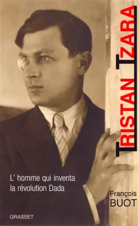 Couverture du produit · Tristan Tzara. L'homme qui inventa la révolution Dada