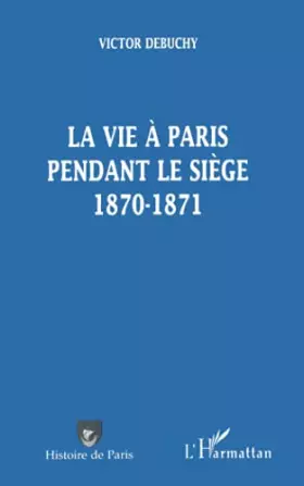 Couverture du produit · LA VIE A PARIS PENDANT LE SIEGE 1870-1871