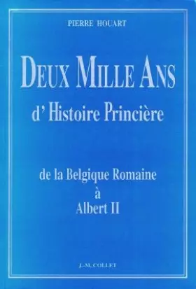 Couverture du produit · DEUX MILLE ANS D'HISTOIRE PRINCIERE.: De la Belgique Romaine à Albert II