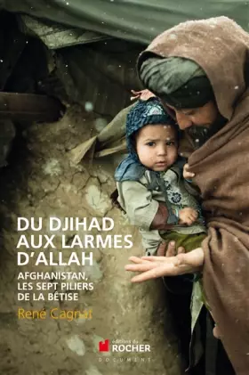 Couverture du produit · Du Djihad aux larmes d'Allah : Afghanistan, les sept piliers de la bêtise