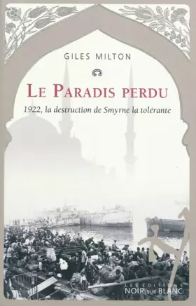 Couverture du produit · Le Paradis perdu : 1922, la destruction de Smyrne la tolérante