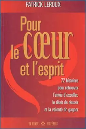 Couverture du produit · Pour le coeur et l'esprit. 72 histoires pour retrouver l'envie d'exceller, le désir de réussir et la volonté de gagner