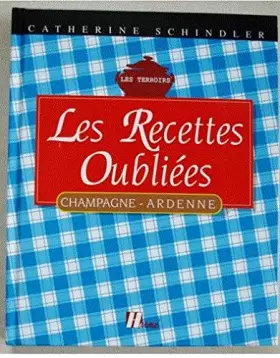 Couverture du produit · Les Recettes oubliées. Champagne-Ardenne, 1996