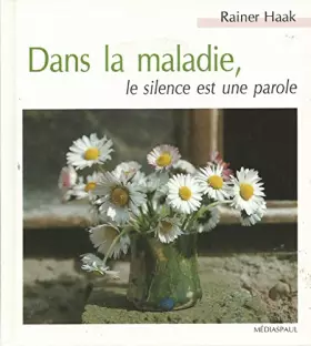 Couverture du produit · DANS LA MALADIE LE SILENCE EST UNE PAROLE