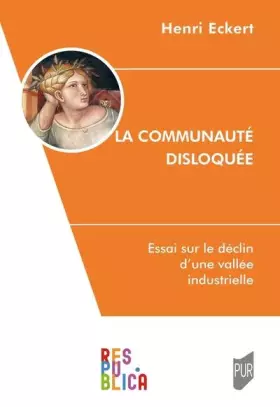 Couverture du produit · La communauté disloquée: Essai sur le déclin d'une vallée industrielle