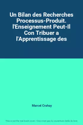Couverture du produit · Un Bilan des Recherches Processus-Produit. l'Enseignement Peut-Il Con Tribuer a l'Apprentissage des