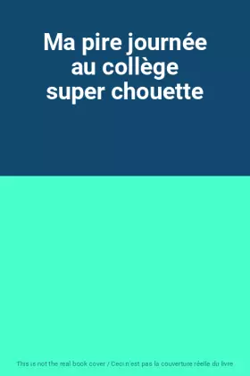 Couverture du produit · Ma pire journée au collège super chouette