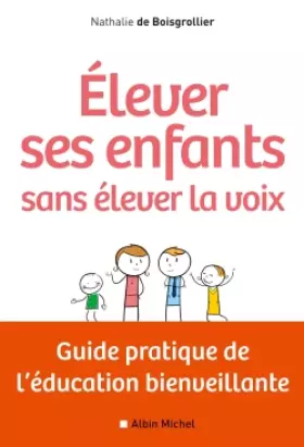 Couverture du produit · Elever ses enfants sans élever la voix: Guide pratique de l'éducation bienveillante