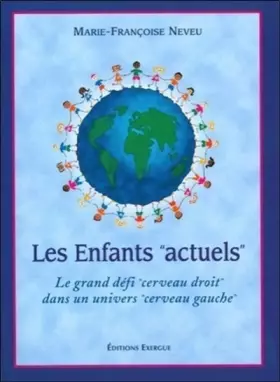 Couverture du produit · Les Enfants "actuels" : Le grand défi "cerveau droit" dans un univers "cerveau gauche"