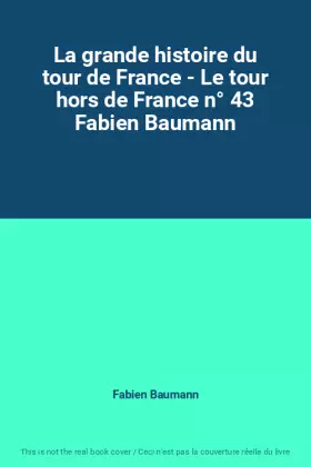 Couverture du produit · La grande histoire du tour de France - Le tour hors de France n° 43 Fabien Baumann