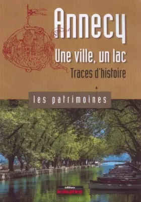Couverture du produit · Annecy une ville, un lac: Traces d'histoire
