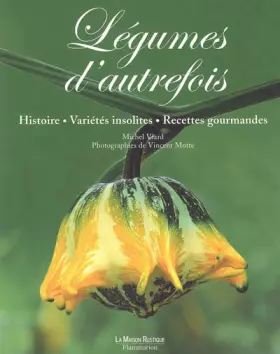 Couverture du produit · Légumes d'autrefois : Histoire, variétés insolites, recettes gourmandes