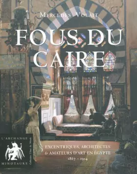 Couverture du produit · Fous du Caire : Excentriques, architectes et amateurs d'art en Egypte 1863-1914