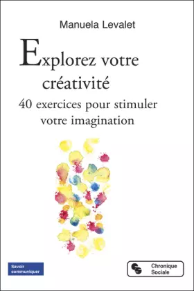 Couverture du produit · Explorez votre créativité: 40 exercices pour stimuler votre imagination