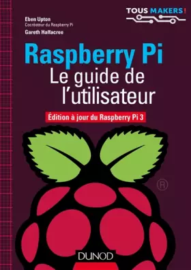 Couverture du produit · Raspberry Pi - Le guide de l'utilisateur - Edition à jour de Raspberry Pi 3: Edition à jour de Raspberry Pi 3