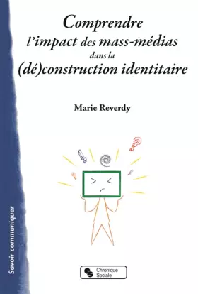 Couverture du produit · COMPRENDRE L'IMPACT DES MASS-MEDIAS DANS LA (DÉ)CONSTRUCTION