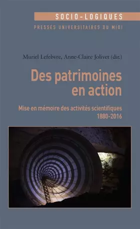 Couverture du produit · Des patrimoines en action: Mise en mémoire des activités scientifiques (1880-2016)