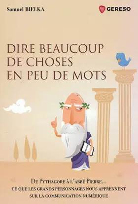 Couverture du produit · Dire beaucoup de choses en peu de mots: De Pythagore à l'Abbé Pierre... Ce que les grands personnages nous apprennent sur la co