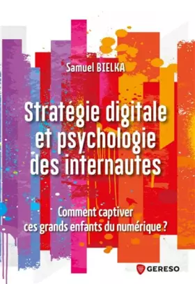 Couverture du produit · Stratégie digitale et psychologie des internautes: Comment captiver ces grands enfants ?