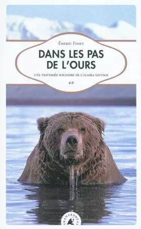 Couverture du produit · Dans les pas de l'Ours. Une traversée solitaire de l'Alaska sauvage