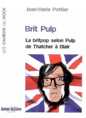 Couverture du produit · Brit Pulp: La britpop selon Pulp de Thatcher à Blair