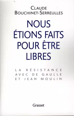 Couverture du produit · Nous étions faits pour être libres : la résistance avec De Gaulle et Jean Moulin