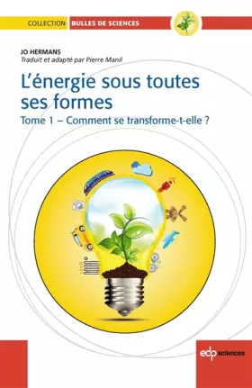 Couverture du produit · L'énergie sous toutes ses formes - Tome 1 - Comment se transforme-t-elle ?