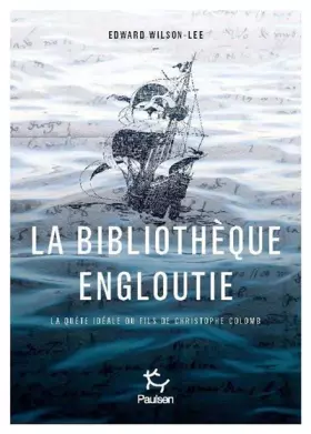 Couverture du produit · La bibliothèque engloutie - La quête idéale du fils de Christophe Colomb