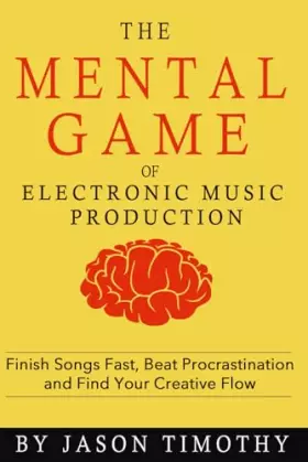 Couverture du produit · Music Habits - The Mental Game of Electronic Music Production: Finish Songs Fast, Beat Procrastination and Find Your Creative F