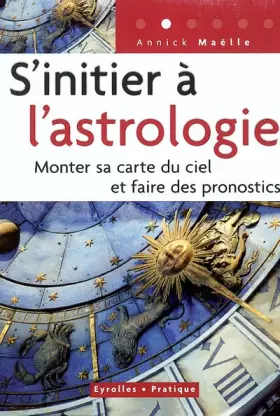 Couverture du produit · S'initier à l'astrologie : Monter sa carte du ciel et faire des pronostics