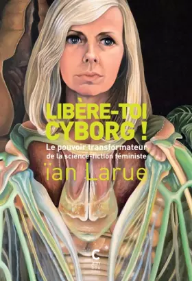 Couverture du produit · Libère-toi cyborg !: Le pouvoir transformateur de la science-fiction féministe