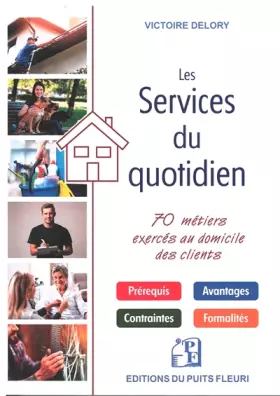 Couverture du produit · Les services du quotidien: 70 métiers exercés au domicile des clients. Prérequis. Avantage. Contraintes. Formalités