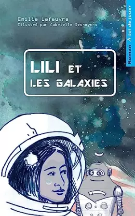 Couverture du produit · Lili et les galaxies: Livre-jeu pour enfants, dont tu aides le heros (A toi de jouer) (French Edition)