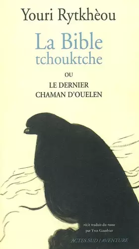 Couverture du produit · La Bible tchouktche ou le dernier chaman d'Ouelen