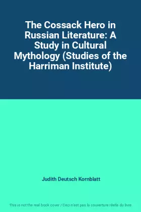 Couverture du produit · The Cossack Hero in Russian Literature: A Study in Cultural Mythology (Studies of the Harriman Institute)