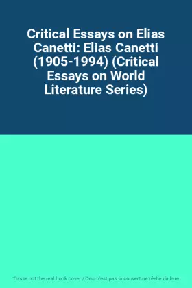 Couverture du produit · Critical Essays on Elias Canetti: Elias Canetti (1905-1994) (Critical Essays on World Literature Series)