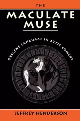 Couverture du produit · The Maculate Muse: Obscene Language in Attic Comedy