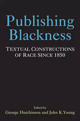 Couverture du produit · Publishing Blackness: Textual Constructions of Race Since 1850 (Editorial Theory And Literary Criticism)