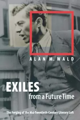Couverture du produit · Exiles from a Future Time: The Forging of the Mid-Twentieth-Century Literary Left