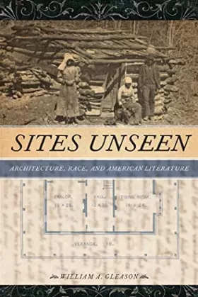 Couverture du produit · Sites Unseen: Architecture, Race, and American Literature (America and the Long 19th Century, 23)