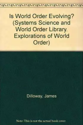 Couverture du produit · Is World Order Evolving?: An Adventure into Human Potential (Systems Science and World Order Library. Explorations of World Ord