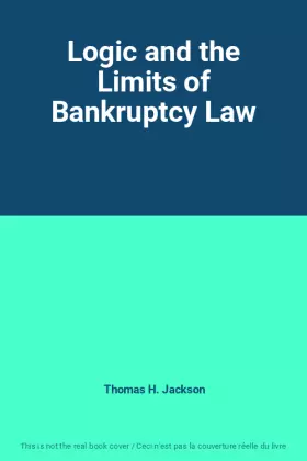 Couverture du produit · Logic and the Limits of Bankruptcy Law