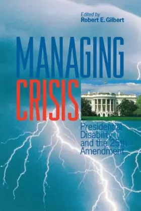 Couverture du produit · Managing Crisis: Presidential Disability and the Twenty–Fifth Amendment