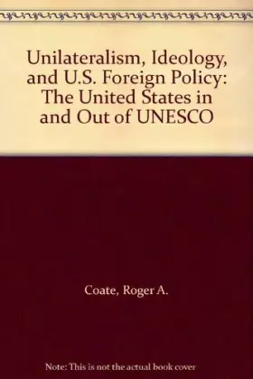 Couverture du produit · Unilateralism, Ideology, and U.S. Foreign Policy: The United States in and Out of UNESCO
