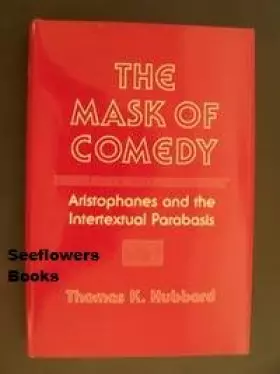 Couverture du produit · The Mask of Comedy: Aristophanes and the Intertextual Parabasis (Cornell Studies in Classical Philology)